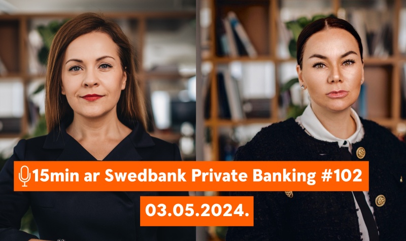 15min ar Swedbank Private Banking  |102| 03.05.2024.
