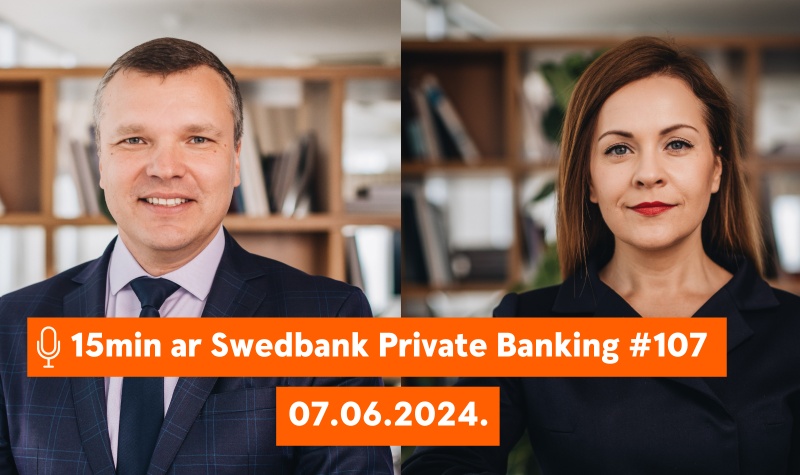 15min ar Swedbank Private Banking |107| 07.06.2024.