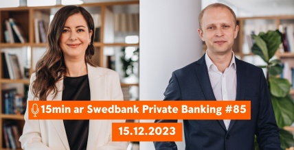 15min ar Swedbank Private Banking |85| Kādas vēsmas gaidāmas finanšu tirgos 2024. gadā? |15.12.2023.