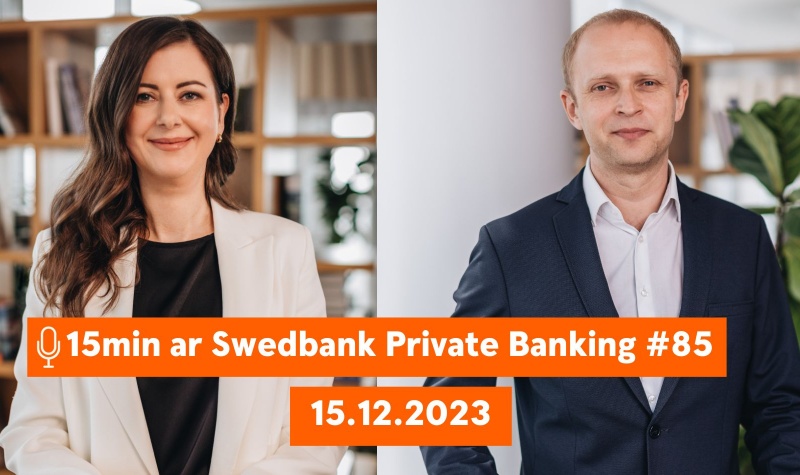 15min ar Swedbank Private Banking |85| Kādas vēsmas gaidāmas finanšu tirgos 2024. gadā? |15.12.2023.