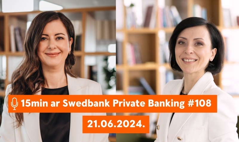 15min ar Swedbank Private Banking |108| 21.06.2024.