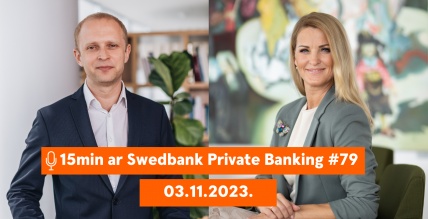 15min ar Swedbank Private Banking |79| Oktobra notikumi ekonomikā un finanšu tirgos|03.11.2023.