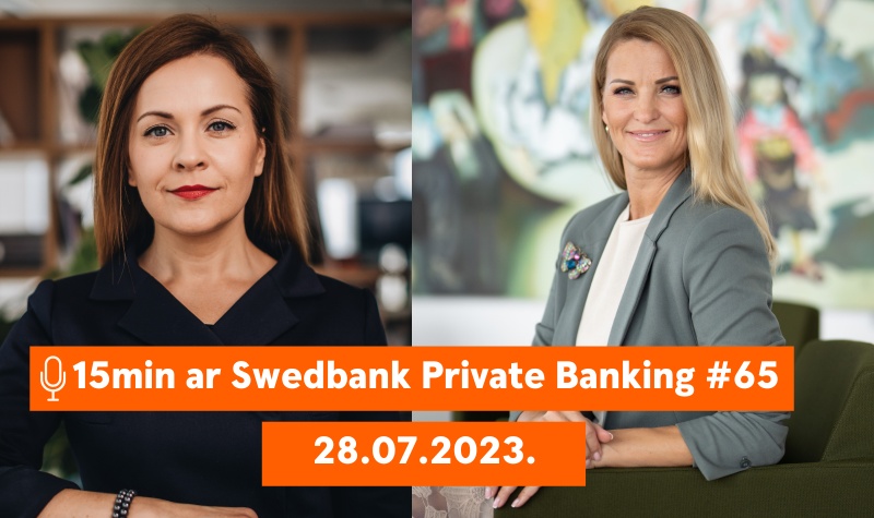15min ar Swedbank Private Banking |65| 28.07.2023.